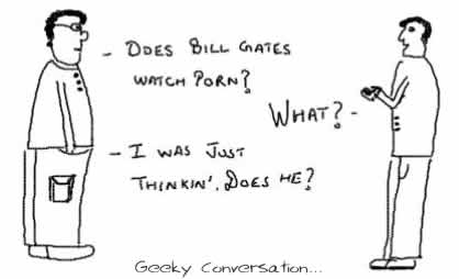Does Bill Gates watch Porn,insane geek conversation,microsoft,funny,humor