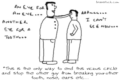 Another eye for a tooth nose ears etc,Eye for an eye,a tooth for a tooth,phrases metaphors,cartoon