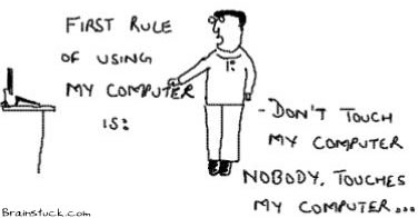 Nobody touches my computer,First rule of using my PC is don't touch my PC