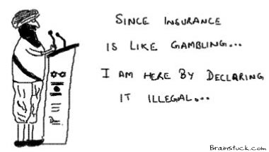 Insurance is gambling, so we declare it illegal