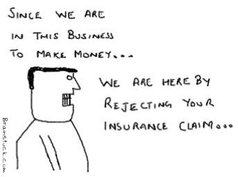 Since we are in the business for Making money, we reject your insurance claim,Business cartoon