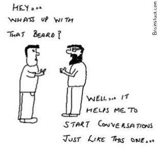 Whats up with your beard, It helps me start conversations just like this one,webcomic