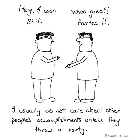 Esp. when the other guy has won shit. Insane, Joy, Sharing Happines, Sharing Shit, Party, Accomplishments, Cartoons